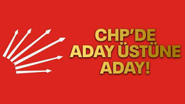 CHP’de aday üstüne aday